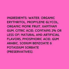 The ingredients in Hypothermias Sugar Free Dye-FREE Green Apple Slush Syrup with zero net carbs – water, organic erythritol, propylene glycol, organic monk fruit, xanthan gum, citric acid, natural and artificial flavors, phosphoric acid, gum arabic, sodium benzoate, potassium sorbate