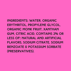 The ingredients in Hypothermias Tiger’s Blood Sugar Free Dye-FREE Slush Syrup with zero net carbs – water, organic erythritol, propylene glycol, organic monk fruit, xanthan gum, citric acid, natural and artificial flavors, sodium citrate, sodium benzoate, potassium sorbate