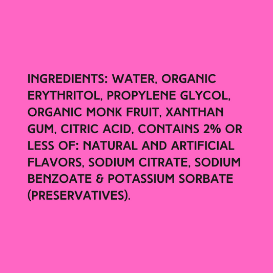 The ingredients in Hypothermias Sugar Free Dye-FREE Bubble Gum Slush Syrup with zero net carbs – water, organic erythritol, propylene glycol, organic monk fruit, xanthan gum, citric acid, natural and artificial flavors, sodium citrate, sodium benzoate, potassium sorbate