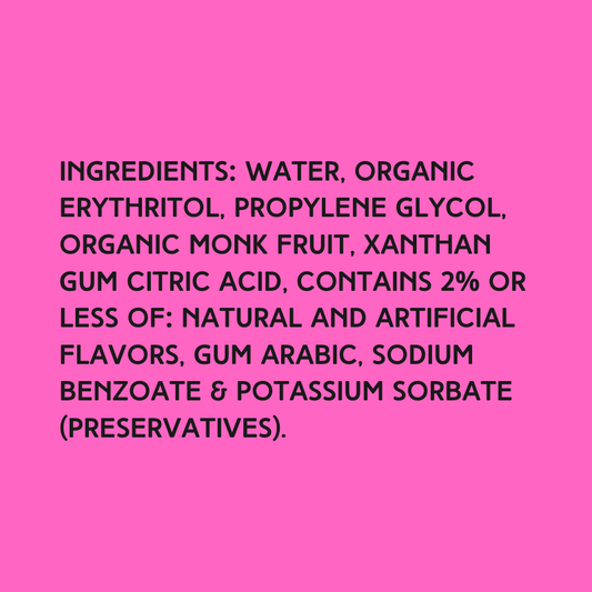 The ingredients in Hypothermias Sugar Free Dye-FREE Daiquiri Slush Syrup with zero net carbs – water, organic erythritol, propylene glycol, organic monk fruit, xanthan gum, citric acid, natural and artificial flavors, gum arabic, sodium benzoate, potassium sorbate