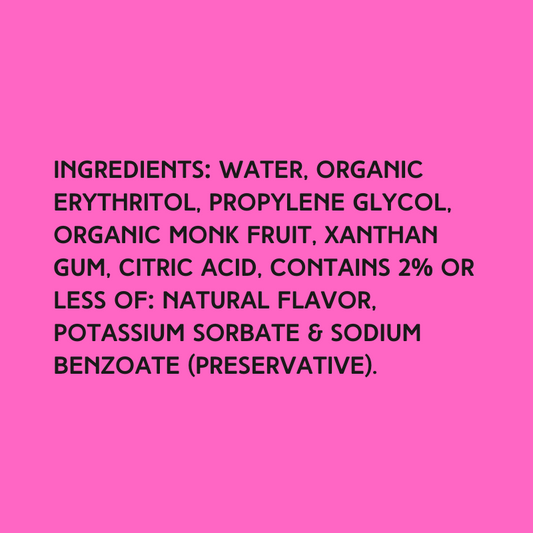 The ingredients in Hypothermias Sugar Free Dye-FREE Mango Slush Syrup with zero net carbs – water, organic erythritol, propylene glycol, organic monk fruit, xanthan gum, citric acid, natural flavor, potassium sorbate, sodium benzoate