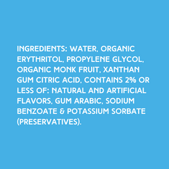 Ingredients for Daiquiri SUGAR FREE | Dye-FREE Shaved Ice & Snow Cone Syrup on a vibrant sky blue background. Water, organic erythritol, propylene glycol, organic monk fruit, xanthan gum, citric acid, contains 2% or less of: natural and artificial flavors, gum arabic, sodium benzoate & potassium sorbate (preservatives).