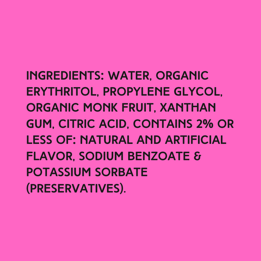 The ingredients in Hypothermias Watermelon Sugar Free Dye-FREE Slush Syrup with zero net carbs – water, organic erythritol, propylene glycol, organic monk fruit, xanthan gum, citric acid, natural and artificial flavor, sodium benzoate, potassium sorbate